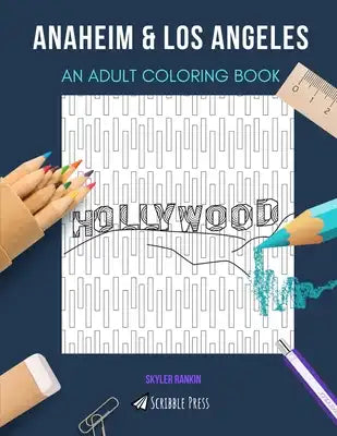 Anaheim & Los Angeles: AN ADULT COLORING BOOK: An Awesome Coloring Book For Adults