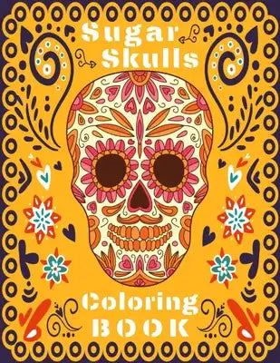 Sugar Skull Coloring Book: Amazing Sugar Skulls for Teens Design Images for Stress Relieving
