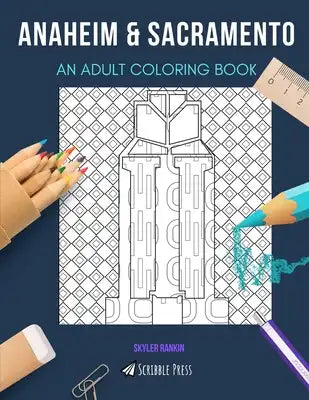 Anaheim & Sacramento: AN ADULT COLORING BOOK: An Awesome Coloring Book For Adults