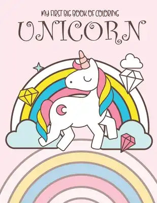 My first big book of coloring unicorn: My first big book unicorn coloring pages for boys and girls and young children in book of kindergarten, colorin