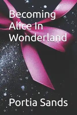Becoming Alice In Wonderland