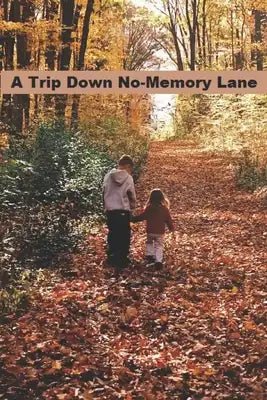 A Trip Down No-Memory Lane: Dealing with a Loved-One with Alzheimer's Disease