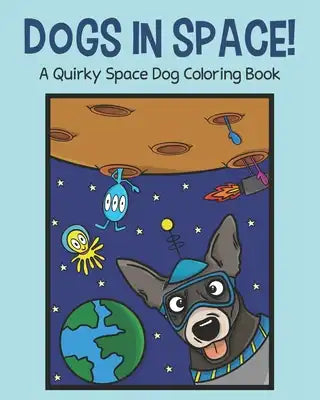 Dogs in Space!: A Quirky Space Dog Coloring Book