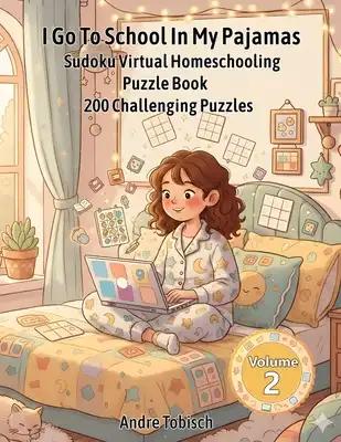 I Go To School In My Pajamas Sudoku Virtual Homeschooling Puzzle Book Volume 2: 200 Challenging Puzzles
