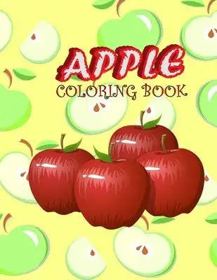 Apple Coloring book: High-quality Hand-drawn Apple Designs To Color For Apple Lovers