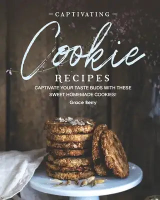 Captivating Cookie Recipes: Captivate Your Taste Buds with These Sweet Homemade Cookies!