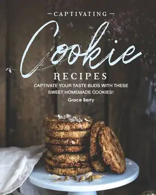 Captivating Cookie Recipes: Captivate Your Taste Buds with These Sweet Homemade Cookies!