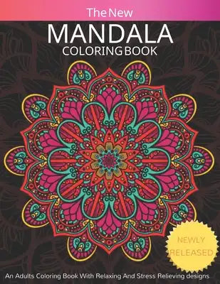 The New Mandala Coloring Book: An Adults Coloring Book With Relaxing And Relieving Design: ( Volume: 1)
