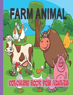 Farm Animal Coloring Book for Adults: Educational Funny Farm Animals Coloring Pages Gift for Adult Relaxation - Best Farm Animal Coloring Book for Men