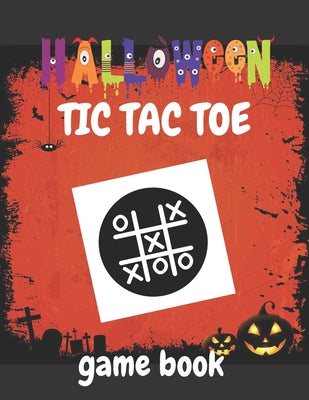 Halloween Tic Tac Toe Game Book: Activity Books Old Skool Paper and Pencil Games for Kids, Teens & Adults