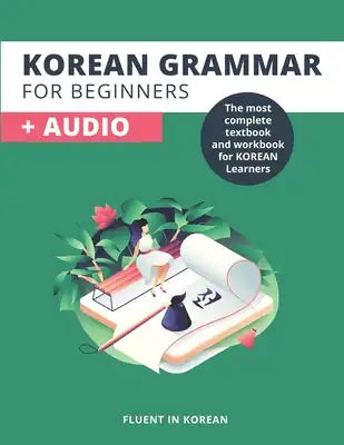 Korean Grammar For Beginners: The most complete textbook and workbook for Korean Learners