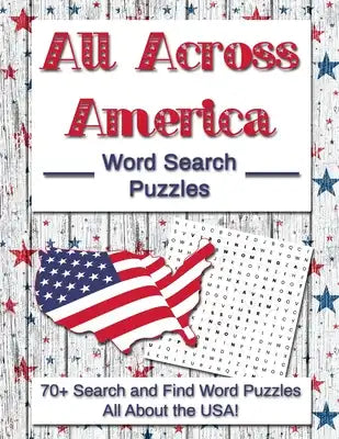 All Across America Word Search Puzzles: 70+ Search and Find Word Puzzles All About the USA!