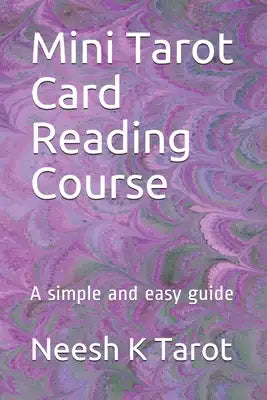 Mini Tarot Card Reading Course: A simple and easy guide