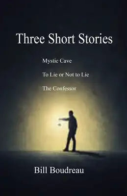 Three Short Stories: Mystic Cave, To Lie or Not to Lie, The Confessor