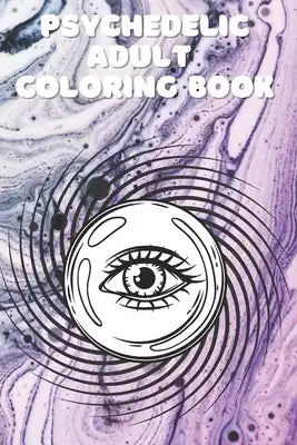 psychedelic adult coloring book: Coloring Book New and Expanded Edition, 100 Unique psychedelic Designs, Coloring Book with Fun, Easy, and Relaxing Pa