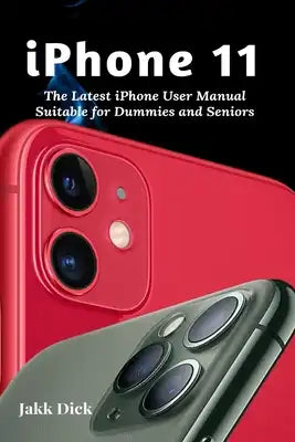 iPhone 11: The Latest iPhone User Manual Suitable for Dummies and Seniors