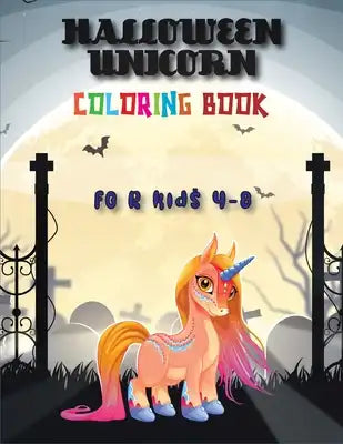 Halloween Unicorn Coloring Book for Kids Ages 4-8: A Perfect Halloween Unicorn Coloring Book with High Quality Illustrations for Kids Ages of All (Hal