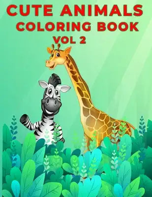 Cute Animals Coloring Book Vol 2: Childrens Cute Animals Creative Coloring Book Vol 2 For Boys And Girls With Page Size 8.5 X 11 Single Sided