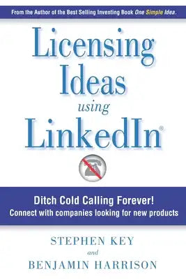 Licensing Ideas Using LinkedIn: Ditch Cold Calling Forever! Connect with companies looking for new products.