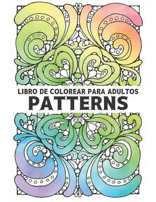 Libro de Colorear para Adultos Patterns: patrones para aliviar el estrés Patrones Divertidos y Relajantes Libro de Colorear con 100 Patrones a una car