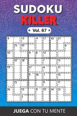 Juega con tu mente: SUDOKU KILLER Vol. 67: Colección de 100 diferentes Sudokus Killer para Adultos - Fáciles y Avanzados - Ideales para Au