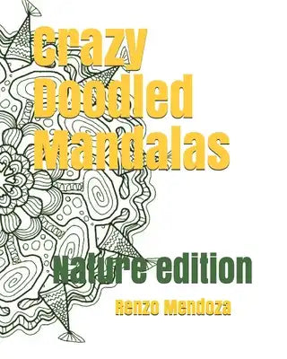 Crazy Doodled Mandalas: Nature edition