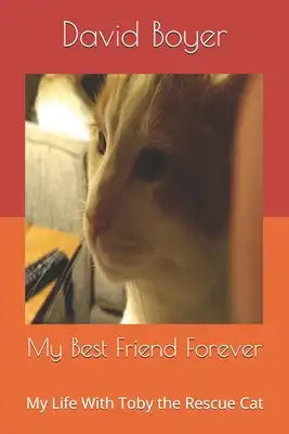My Best Friend Forever: My Life With Toby the Rescue Cat