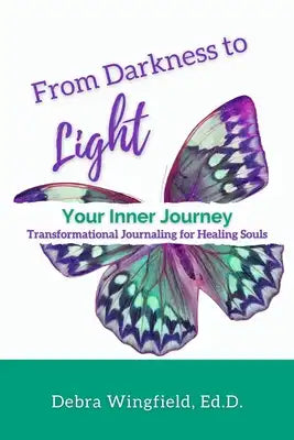 From Darkness to Light: Your Inner Journey: Transformational Journaling for Healing Souls