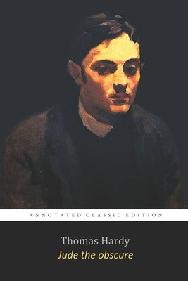 Jude the Obscure by Thomas Hardy "The Annotated Classic Edition"