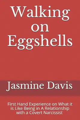 Walking on Eggshells: First Hand Experience on What it is Like Being in a Relationship With a Narcissist
