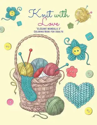 Knit with Love: "ELEGANT MANDALA 3" Coloring Book for Adults, Activity Book, Large 8.5"x11", Ability to Relax, Brain Experiences Relie