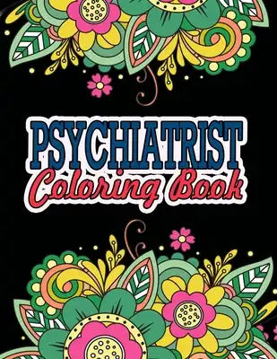 Psychiatrist Coloring Book: Psychiatrist Gag Gifts An Adult Coloring Book For Relaxation