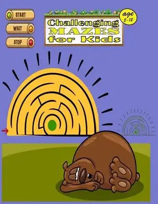 Challenging Mazes for Kids age 8-12: Mazes Activity Book For Kids - 8-10,10-12 - Great for Developing Problem Solving Skills, Spatial Awareness, and C