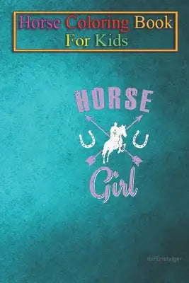 Horse Coloring Book For Kids: Riding Horse Girl Animal Coloring Book - For Kids Aged 3-8 (Fun Activities Books)