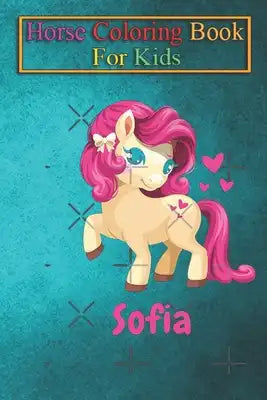 Horse Coloring Book For Kids: Sofia Baby Horse Kids Unicorn Pink Animal Coloring Book - For Kids Aged 3-8 (Fun Activities Books)