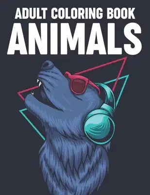 Adult Coloring Book Animals: Fantastic Animal Illustrations In Intricate Designs And Patterns To Color, Coloring Activity Book For Unwinding