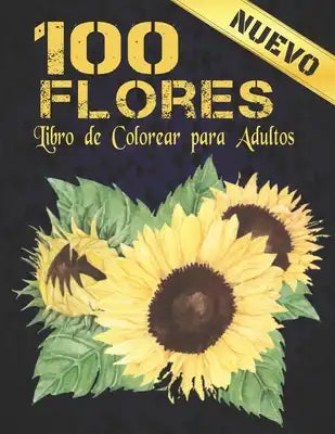 100 Flores Libro Colorear: Libro de colorear para adultos con colección de flores Ramos, coronas, espirales, patrones, decoraciones, diseños de f