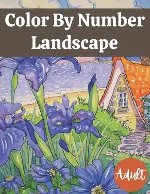 Color By Number Landscape Adult: An Adult Color By Numbers Coloring Book of National Parks With Country Scenes Views, Animals, Large Print Design