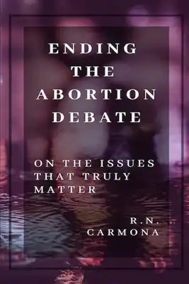 Ending the Abortion Debate: On The Issues That Truly Matter