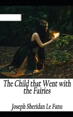 The Child That Went With The Fairies Illustrated