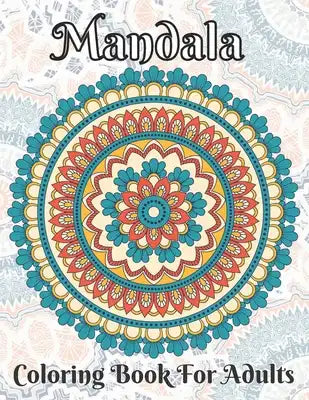 Mandala Coloring Book For Adults: 50 Mandala Coloring Book For Adults