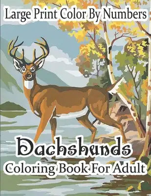 Large Print Color By Numbers Dachshunds Coloring Book For Adult: MeeksAdult Color By Numbers Book in Large Print for Easy and Relaxing Adult Coloring
