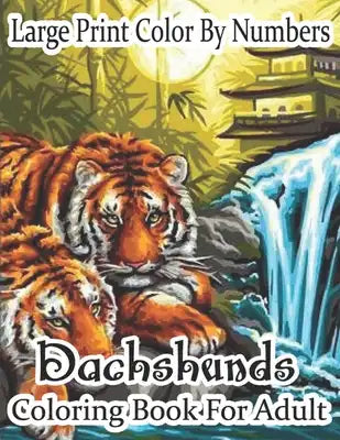 Large Print Color By Numbers Dachshunds Coloring Book For Adult: MeeksAdult Color By Numbers Book in Large Print for Easy and Relaxing Adult Coloring