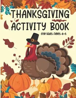 Thanksgiving Activity Book for Kids Ages 4-8: Coloring Pages, Search Mazes, Word, Riddle, and More! Coloring and Activity Book for Children Toddler an