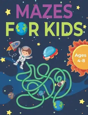 Mazes For Kids Ages 4-8: More Than 30 Fun and Challenging Mazes Activity Book 4-6, 6-8 Workbook for Games, Puzzles, and Problem-Solving