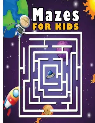 Mazes For Kids: Over Than 50 Maze Activity Book 4-6, 6-8 Workbook for Games, Puzzles, and Problem-Solving
