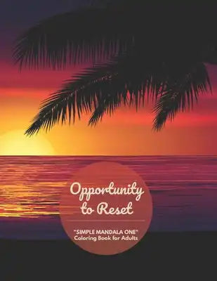 Opportunity to Reset: SIMPLE MANDALA ONE Coloring Book for Adults, Large 8.5x11, Ability to Relax, Brain Experiences Relief, Lower Stress Le