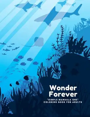 Wonder Forever: SIMPLE MANDALA ONE Coloring Book for Adults, Large 8.5x11, Ability to Relax, Brain Experiences Relief, Lower Stress Le