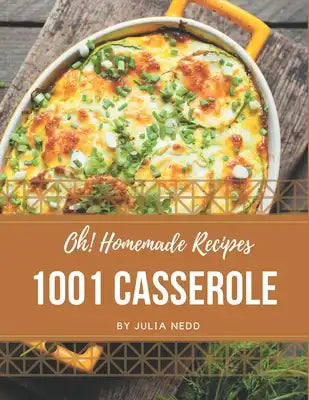 Oh! 1001 Homemade Casserole Recipes: Keep Calm and Try Homemade Casserole Cookbook