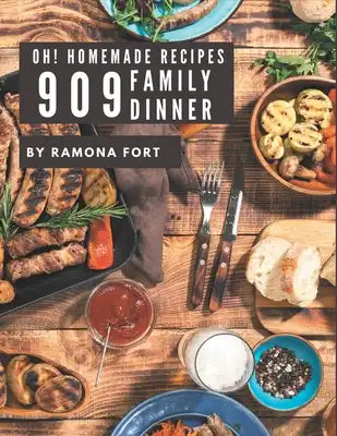 Oh! 909 Homemade Family Diner Recipes: Cook it Yourself with Homemade Family Diner Cookbook!